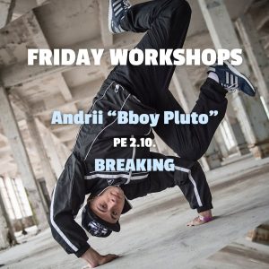 Friday Workshops 02.10. klo 18-19.15 Breaking by Bboy Pluto earlybird 20e (norm 25e) 25.9. asti