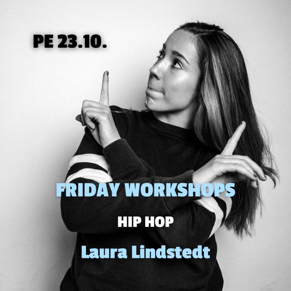 Friday Workshops: 23.10. klo 17.15-18.30 Hip Hop koreo early bird 20e (16.10.asti) norm. 25e